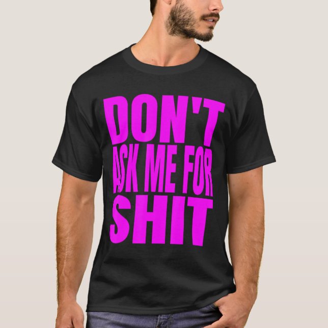 Dont Ask Me For  T Shirt (Framsida)