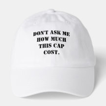 Don't Ask Me How Much This Cap Cost Hat