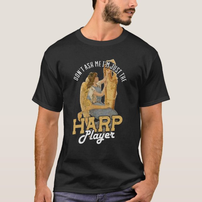 Dont Ask Me Im Just The Harp Player Harp  3 T Shirt (Framsida)