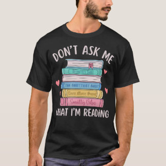 Don'T Ask Me What I'M Reading Bookish Smutt Reader T Shirt