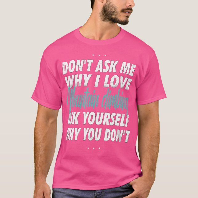 Don'T Ask Me Why I Love Mountain Climbing T Shirt (Framsida)