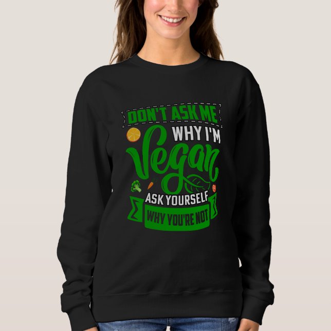 Don't ask me why I'm Vegan ask yourself why you're T Shirt (Framsida)