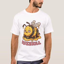 Don't Be A Buzzkill - Exhausted Melting Bee Shirt T