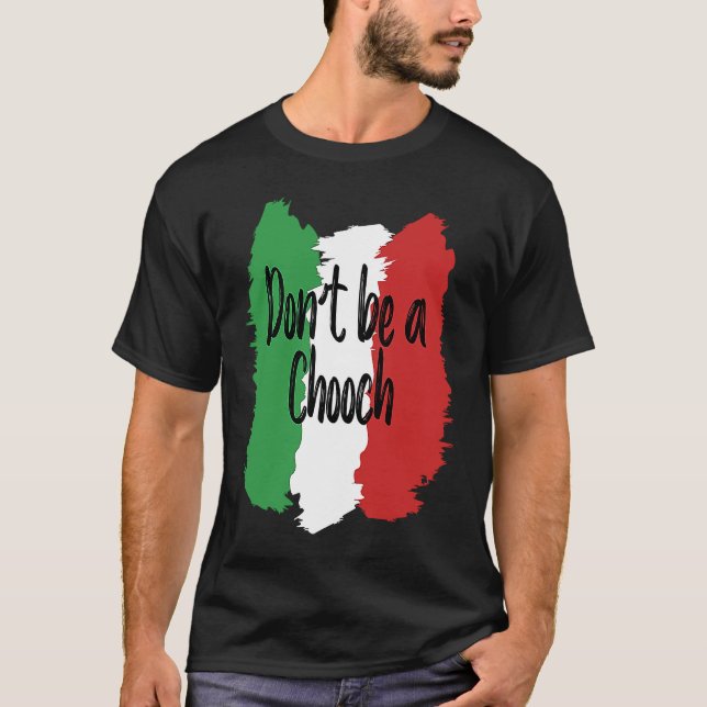 Don't Be A Chooch   Italian For Italy T Shirt (Framsida)