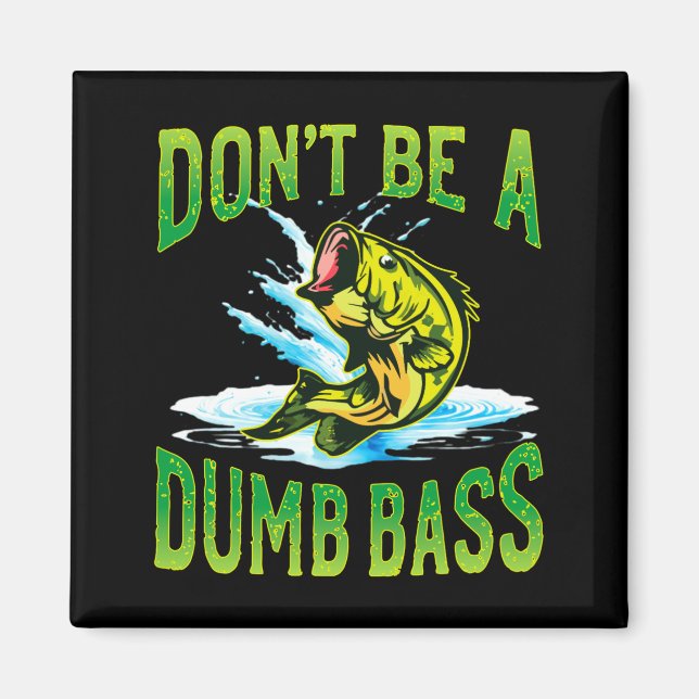 Dont Be A Dumb B Fishing  Magnet (Framsidan)