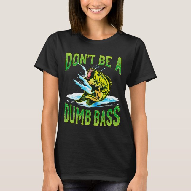 Dont Be A Dumb B Fishing  T Shirt (Framsida)