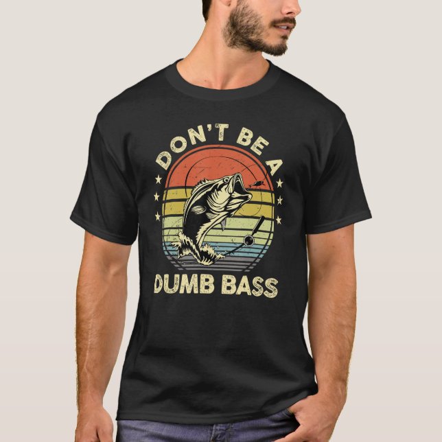 Dont Be A Dumb Bass   Fishing Joke Fly Fish Dad T Shirt (Framsida)