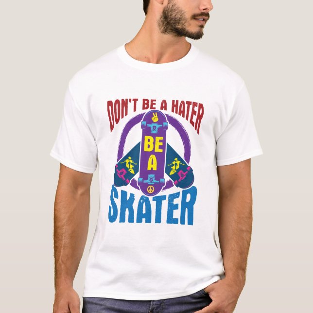 Don't Be a Hater Be a Skater Cool Skateboarding T Shirt (Framsida)