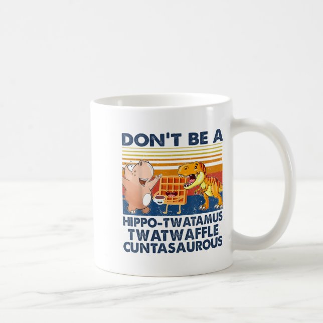 Don't Be A Hip-twatamus Twatwaffle Asaurous  Kaffemugg (Höger)