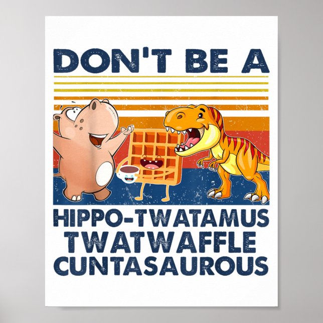 Don't Be A Hip-twatamus Twatwaffle Asaurous  Poster (Framsidan)
