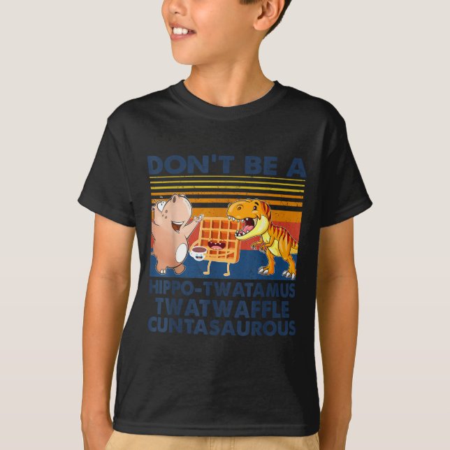 Don't Be A Hip-twatamus Twatwaffle Asaurous  T Shirt (Framsida)
