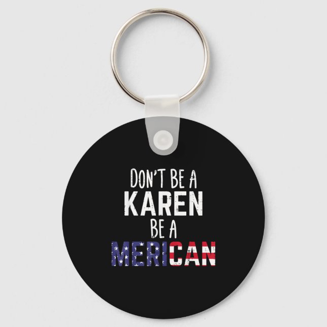 Dont Be A Karen Be A Merican Funny July 4th Patrio Nyckelring (Framsida)