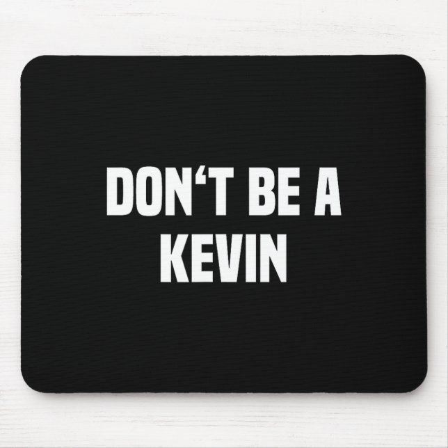 Dont Be A Kevin - Funny Name  Musmatta (Framsidan)