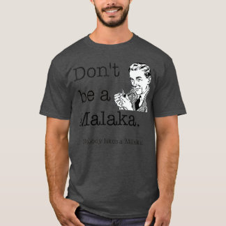 Dont BE a Malaka grek Funny slang T Shirt