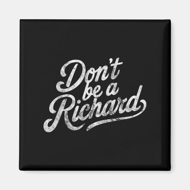 Don't Be A Richard Funny Quote  Magnet (Framsidan)