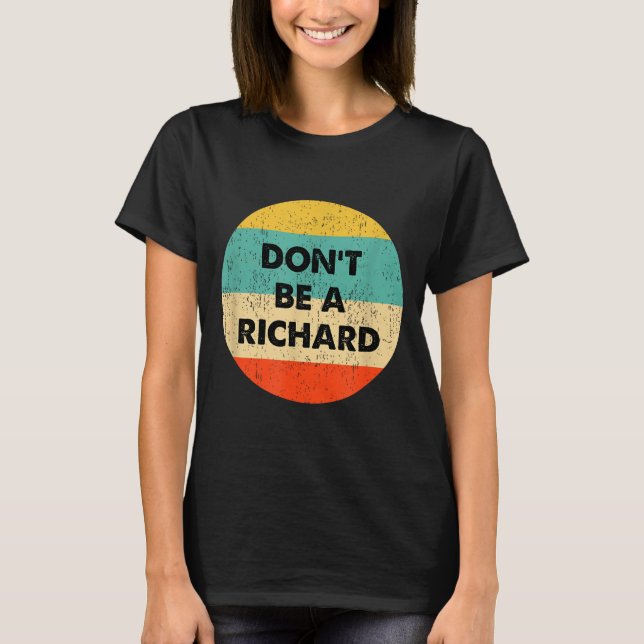 Dont Be A Richard  T Shirt (Framsida)