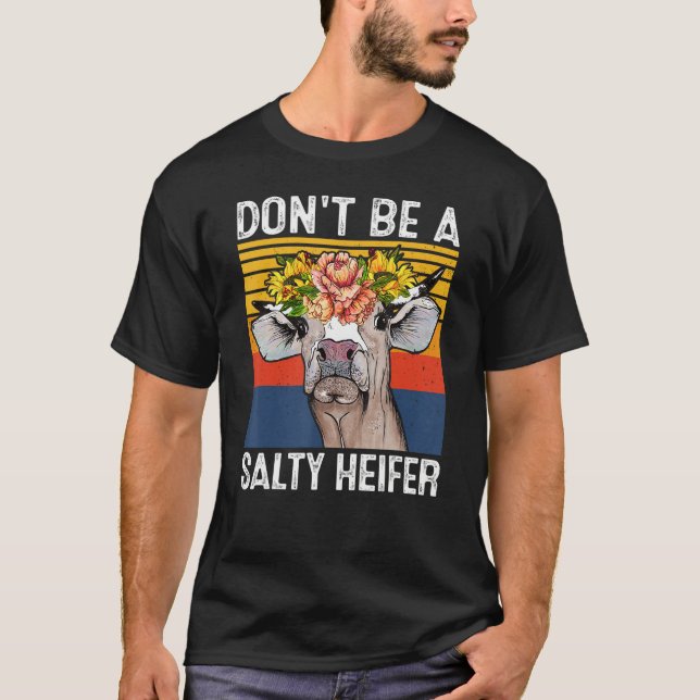 Don't Be A Salty Heifer Shirt Cows Lover Funny Vin T Shirt (Framsida)