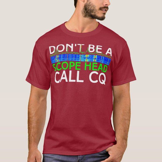 Dont be a Scope Head Call CQ Funny HAM Radio T Shirt (Framsida)
