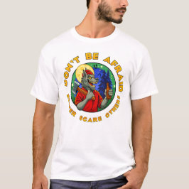 DON'T BE AFRAID. BETTER SCARE OTHERS. T SHIRT