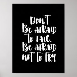 Don't be afraid to fail, afraid not to try poster