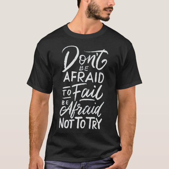 Don't be afraid to fail be afraid not to try 1 t shirt (Framsida)