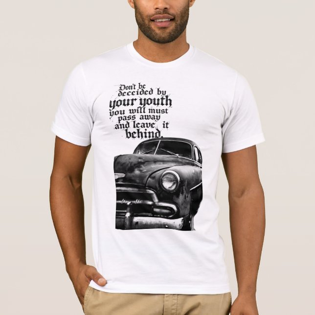 Don't be deceived by your youth; you will pass awa t shirt (Framsida)