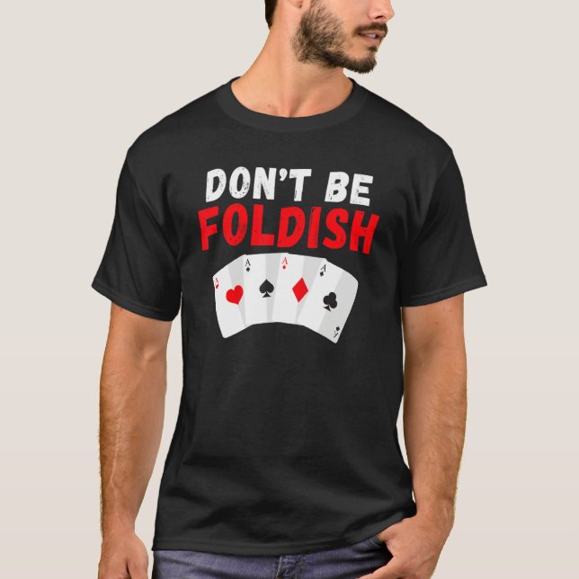 Dont be Foldish Game Playing Cards Poker T Shirt (Framsida)