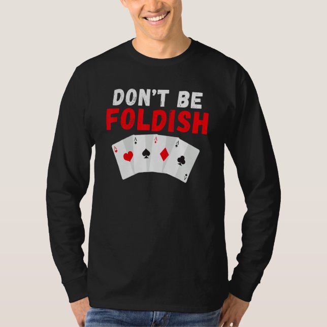 Dont be Foldish Game Playing Cards Poker T Shirt (Framsida)