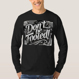 Don't be fooled t shirt