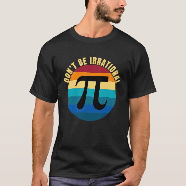 Don't Be Irrational Symbol Pi Day Math Happy Pi Ir T Shirt (Framsida)