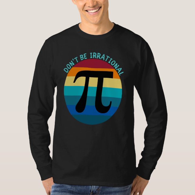 Don't Be Irrational Symbol Pi Day Math Happy Pi Ir T Shirt (Framsida)