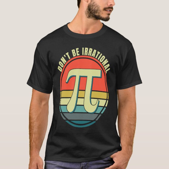Don't Be Irrational Symbol Pi Day Math Happy Pi Ir T Shirt (Framsida)