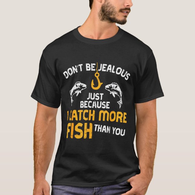 Dont Be Jealous Fishing Funny Fisherman Angler Men T Shirt (Framsida)