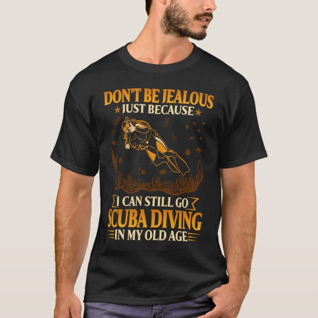 Don't be jealous just because I can still go scuba T Shirt (Framsida)
