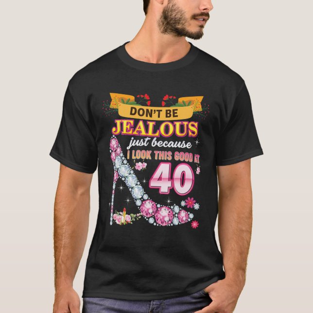 Don't Be Jealous Just Because I Look This Good At T Shirt (Framsida)
