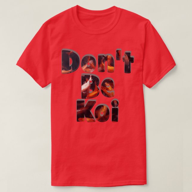 Dont Be Koi T Shirt (Design framsida)