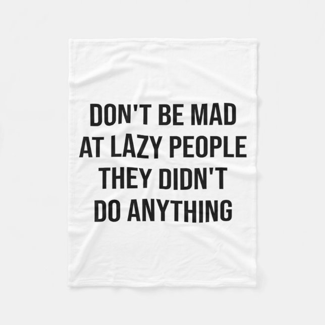 Don't Be Mad At Lazy People They Didn't Do Anythin Fleecefilt (Framsidan)