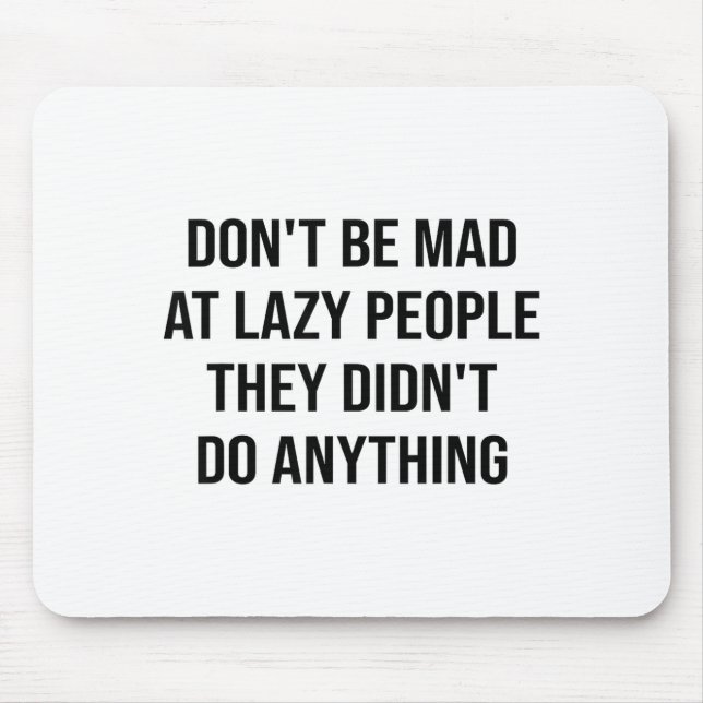Don't Be Mad At Lazy People They Didn't Do Anythin Musmatta (Framsidan)