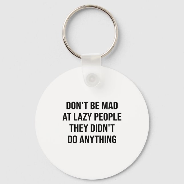 Don't Be Mad At Lazy People They Didn't Do Anythin Nyckelring (Framsida)