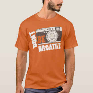 Don't be negative - Camera Day Photography T Shirt