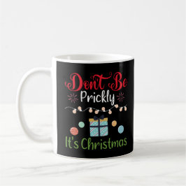 Don't Be Prickly - Funny Christmas Kaffemugg