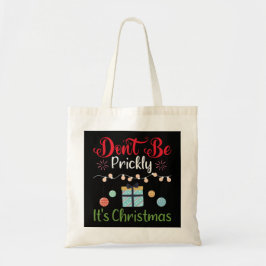 Don't Be Prickly - Funny Christmas Tote Bag Tygkasse