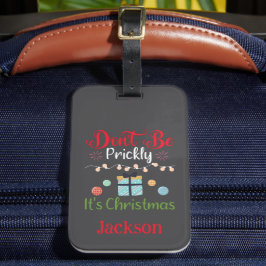 Don't Be Prickly - Funny Personalized Christmas Bagagebricka