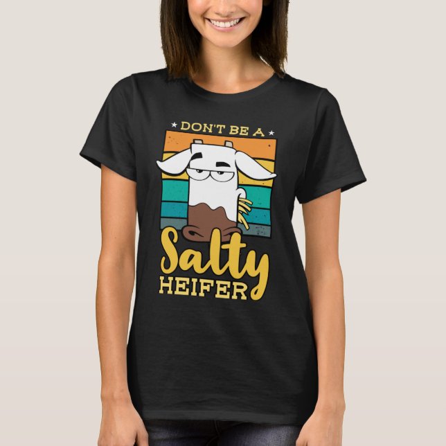 Don't Be Salty A Heifer Cow  or Farmer T Shirt (Framsida)