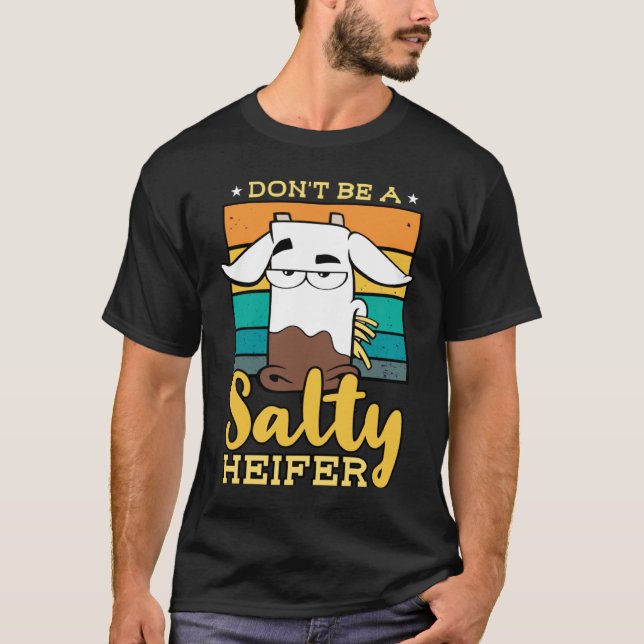 Don't Be Salty A Heifer Cow  or Farmer T Shirt (Framsida)