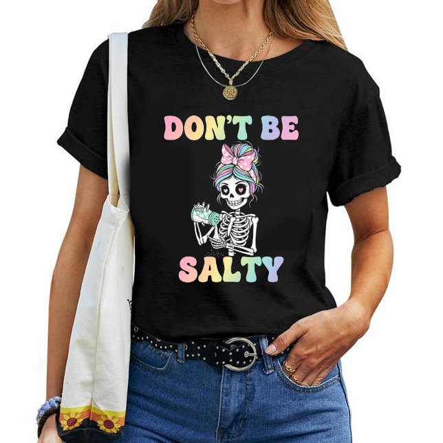 "Don't Be Salty" Sarcastic Skeleton T-Shirt (Skapare uppladdad)