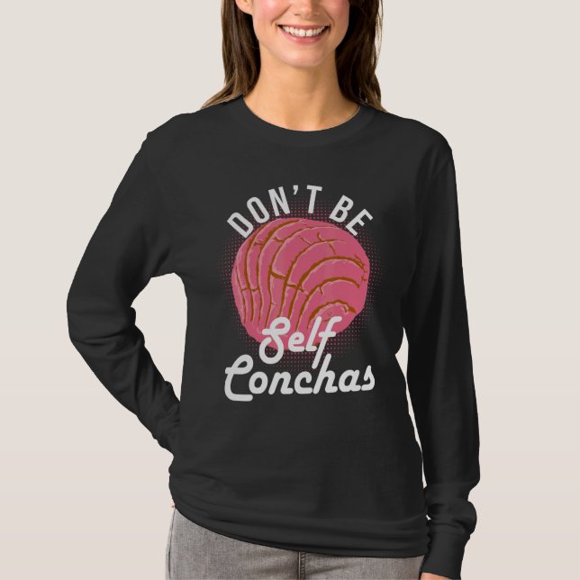 Don't Be Self Conchas Bread Humor T Shirt (Framsida)