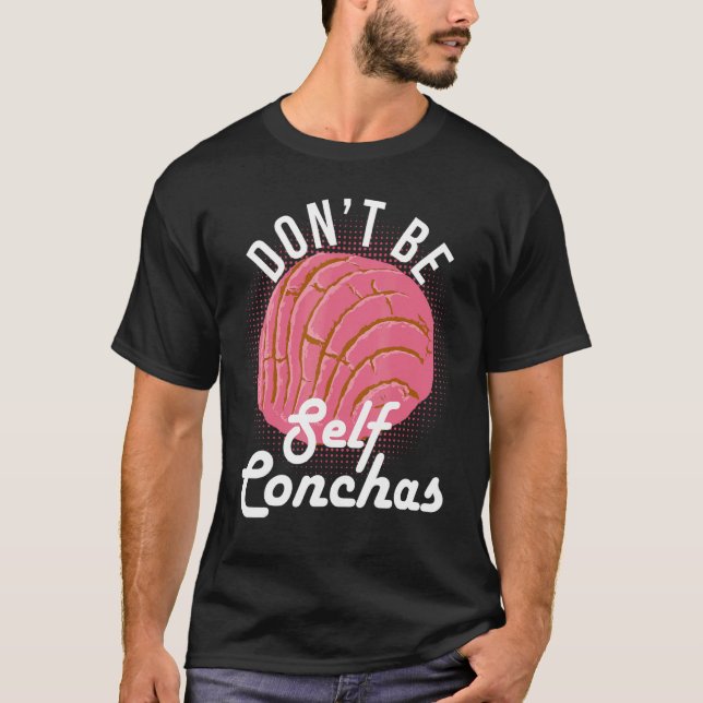 Don't Be Self Conchas Bread Humor T Shirt (Framsida)
