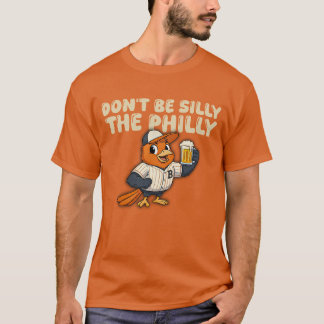 Dont be silly the philly baseball  t shirt