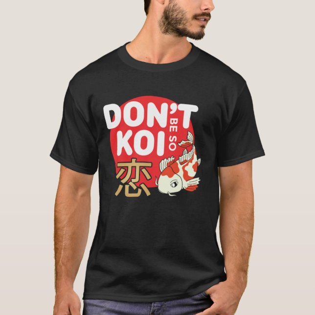 Don't Be So Koi Japanese Carp Fish Nishikigoi Amur T Shirt (Framsida)